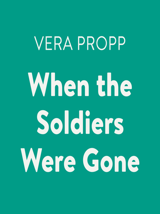 Title details for When the Soldiers Were Gone by Vera Propp - Available